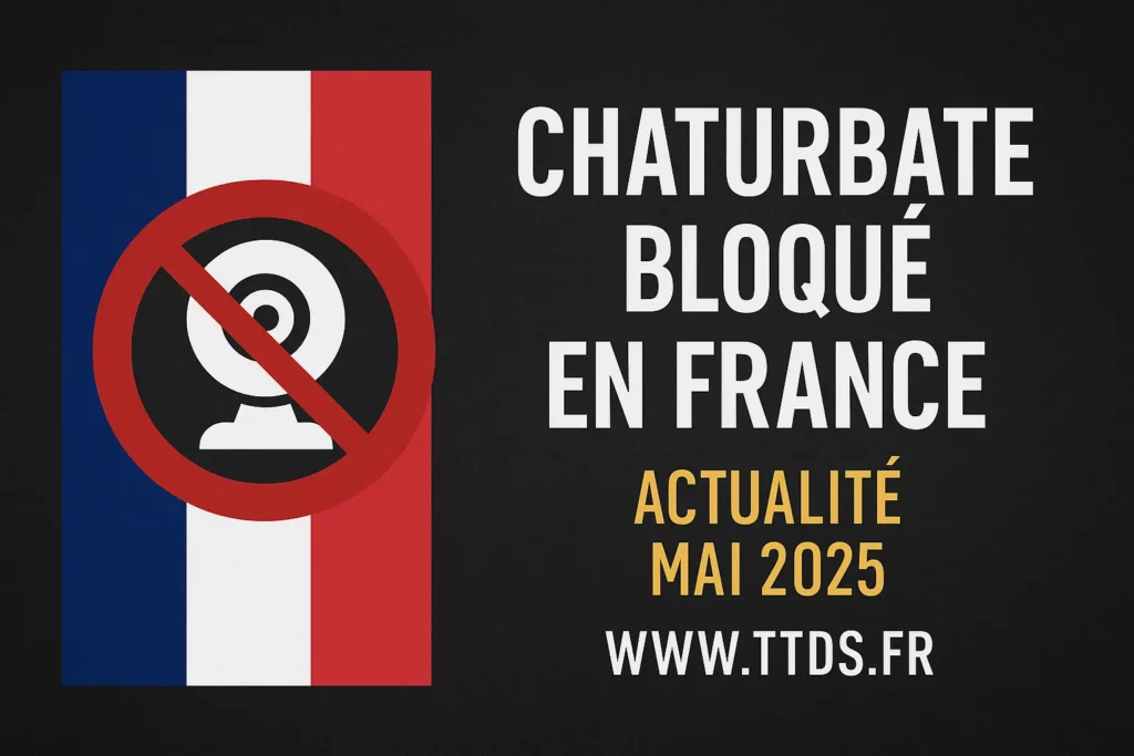 Annonce visuelle du blocage de Chaturbate en France avec symbole d’interdiction, drapeau français et lien TTDS.fr